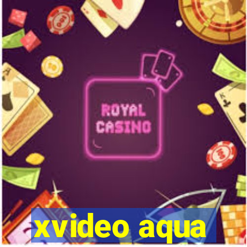 xvideo aqua